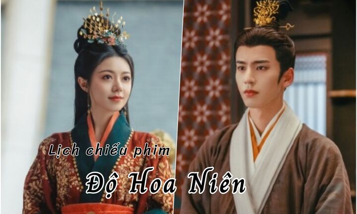 Lịch chiếu phim Độ Hoa Niên từ tập 1 đến 23 mới nhất, chính xác nhất