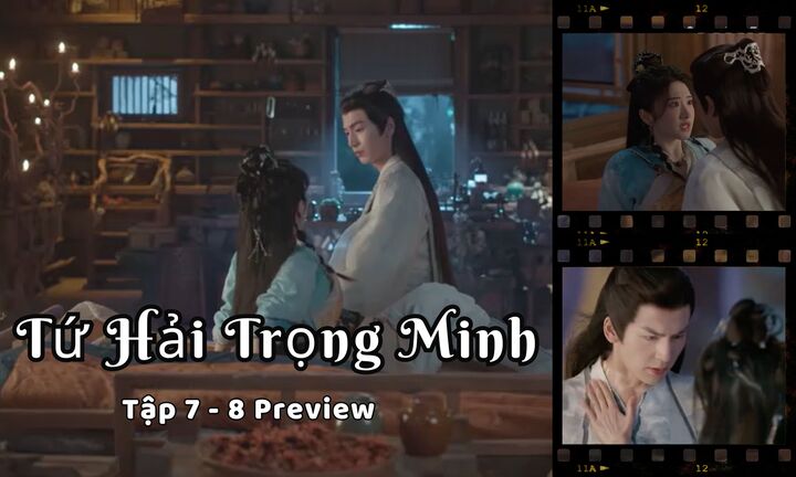 Tứ Hải Trọng Minh tập 7-8 Preview: Kê Dương muốn ngủ cùng giường với Nam Nhan?