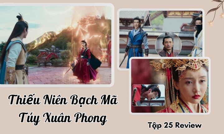 Thiếu Niên Bạch Mã Túy Xuân Phong tập 25 Preview: Màn cướp dâu kinh động các thế lực