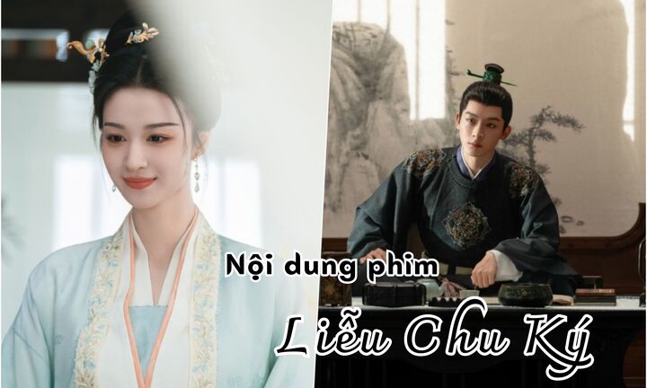 Nội dung phim Liễu Chu Ký là gì?