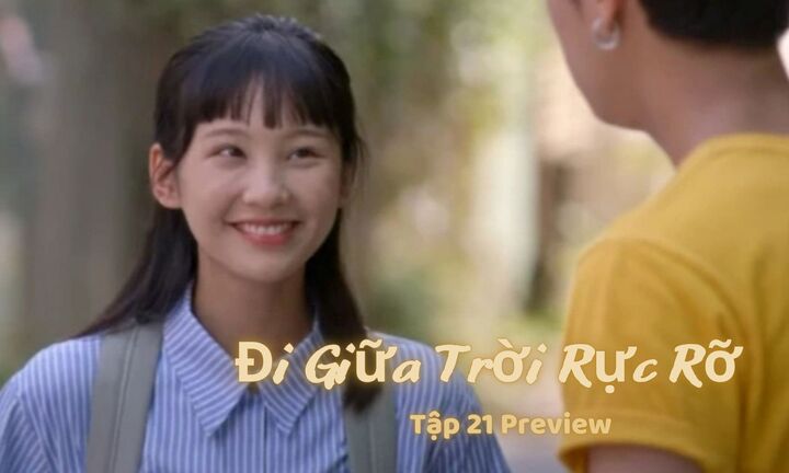 Đi Giữa Trời Rực Rỡ tập 21 Preview: Chải nói gì mà khiến Pu cười thích thú?