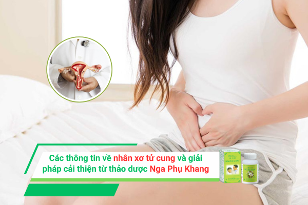 Các thông tin về nhân xơ tử cung và giải pháp cải thiện từ thảo dược Nga Phụ Khang