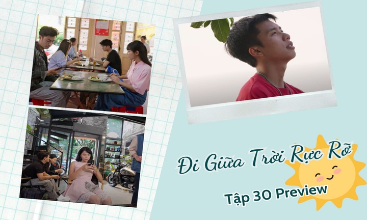 Đi Giữa Trời Rực Rỡ tập 30 Preview: Chải chán nản vì “mất sạch”, Pu đang ở đâu?