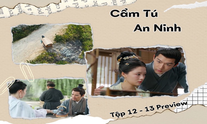 Cẩm Tú An Ninh tập 12-13 Preview: Tính mạng Nghi Ninh bị đe dọa, Thận Viễn có kịp cứu?