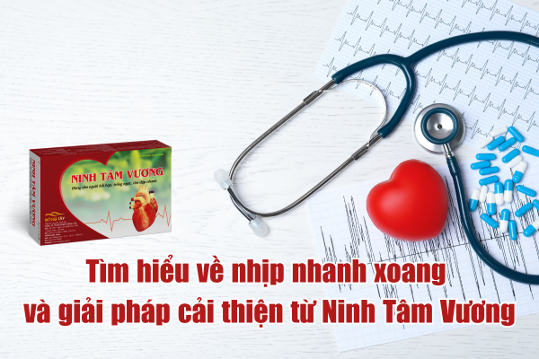 Tìm hiểu về nhịp nhanh xoang và giải pháp cải thiện từ Ninh Tâm Vương