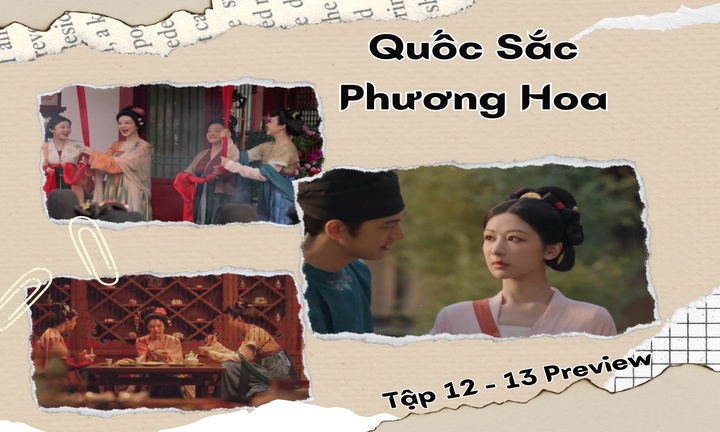 Quốc Sắc Phương Hoa tập 12-13 Preview: Hà Duy Phương lần đầu kể quá khứ ám ảnh