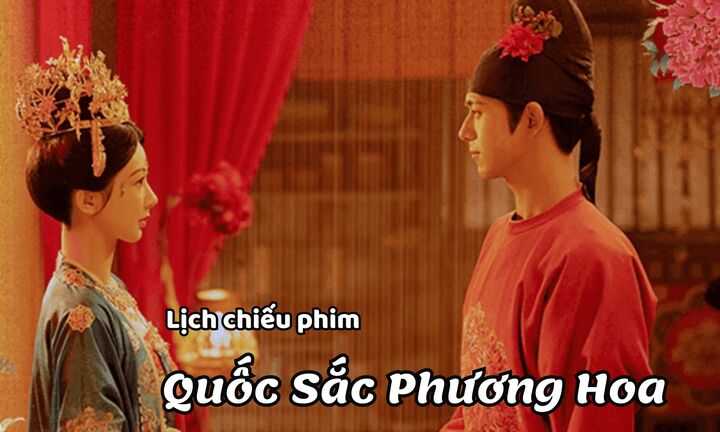 Lịch chiếu phim Quốc Sắc Phương Hoa tập 22 đến 32 mới nhất, chính xác nhất