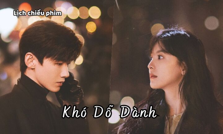 Phim Khó Dỗ Dành của Chương Nhược Nam – Bạch Kính Đình bao giờ chiếu?