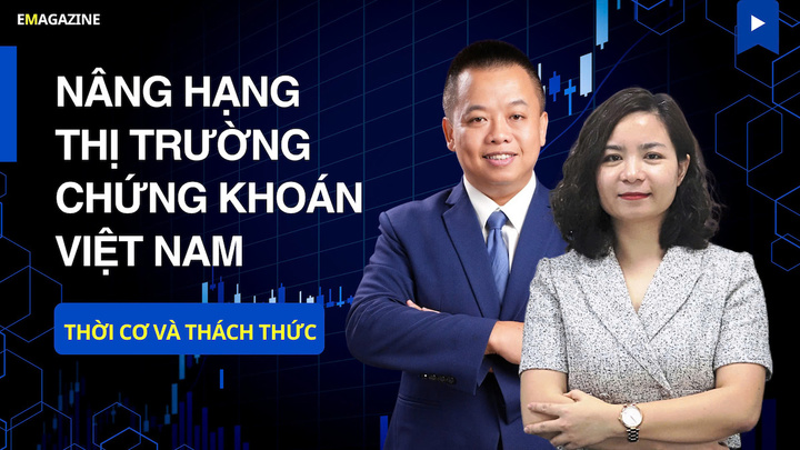 Nâng hạng thị trường chứng khoán Việt Nam: Thời cơ và thách thức