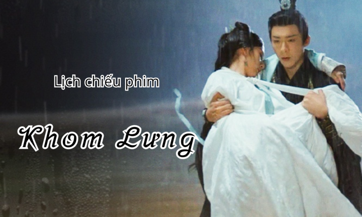 Lịch chiếu phim Khom Lưng tập 1 đến tập 14 mới nhất, chính xác nhất