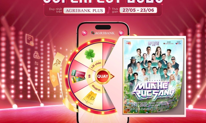 Bùng nổ trải nghiệm số cùng Agribank: “Săn - Tặng vé Superfest 2025” miễn phí, ưu đãi cực khủng