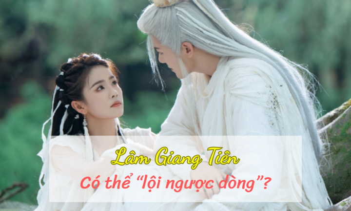 Bị chê tơi tả khi vừa lên sóng, phim Lâm Giang Tiên của Bạch Lộc liệu có hội chuyển mình?