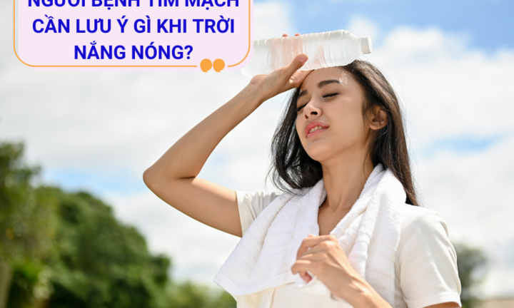 6 lưu ý quan trọng cho người bệnh tim mạch khi trời nắng nóng