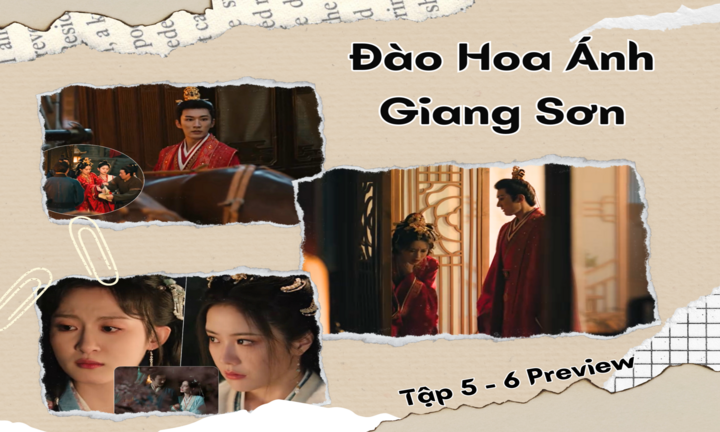 Đào Hoa Ánh Giang Sơn tập 5-6 Preview: Thẩm Tại Dã “nổi cơn thịnh nộ” với Khương Đào Hoa
