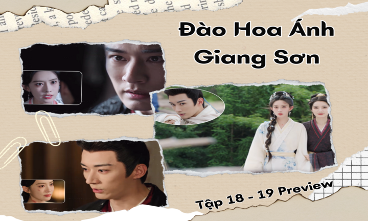 Đào Hoa Ánh Giang Sơn tập 18, 19 Preview: Đào Hoa lộ thân phận mật thám, Tại Dã dứt tình, thẳng tay xử lý?