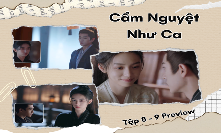 Cẩm Nguyệt Như Ca tập 8-9 Preview: Hòa Yến bại lộ bí mật trước mặt Tiêu Giác, khó thoát thân?