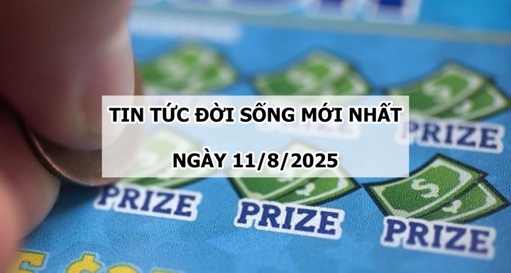 Tin tức đời sống 11/8: Người phụ nữ run rẩy khi bất ngờ trúng số hơn 52 tỷ đồng
