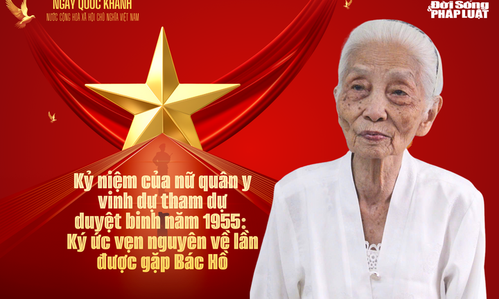 Kỷ niệm của nữ quân y vinh dự tham dự duyệt binh năm 1955: Ký ức vẹn nguyên về lần được gặp Bác Hồ