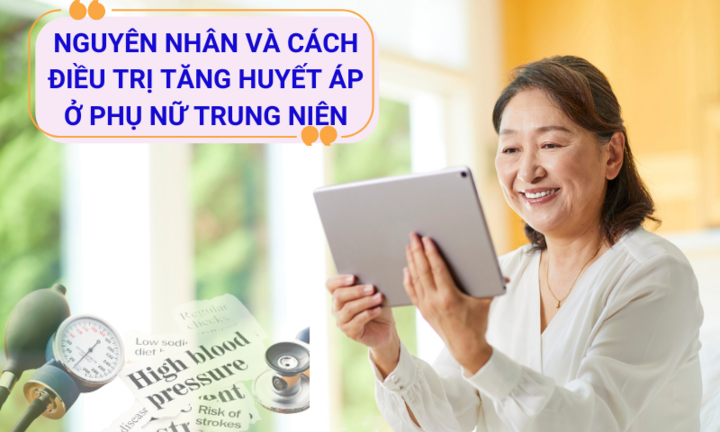Tăng huyết áp ở phụ nữ trung niên: Nguyên nhân và cách điều trị