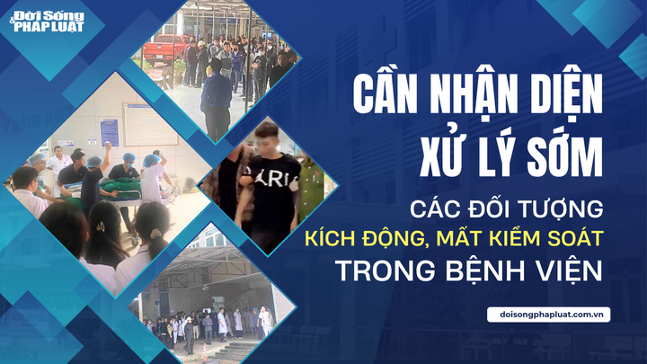 Từ vụ tấn công nhân viên y tế ở Nghệ An: Cần nhận diện, xử lý sớm các đối tượng kích động, mất kiểm soát trong bệnh viện