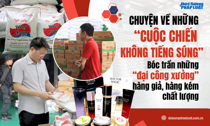 Chuyện về những “cuộc chiến không tiếng súng”- Bài 1: Bóc trần những “đại công xưởng” hàng giả, hàng kém chất lượng