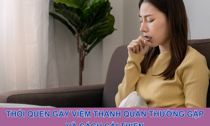 Thói quen gây viêm thanh quản thường gặp và cách cải thiện