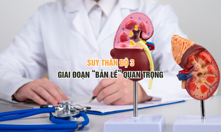 Suy thận độ 3 - Giai đoạn “bản lề” quan trọng
