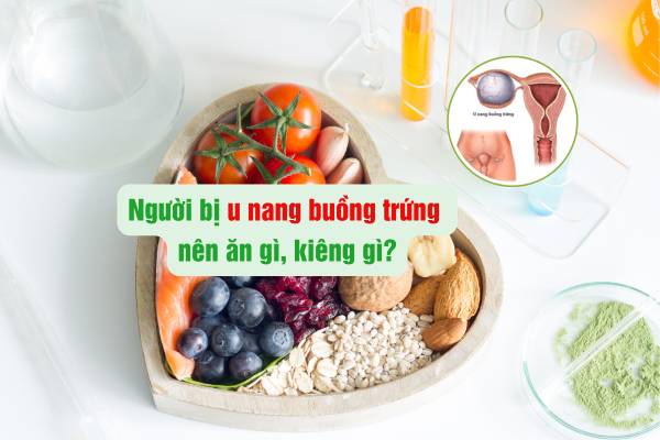 Người bị u nang buồng trứng nên ăn gì, kiêng gì?