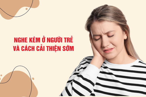 Nghe kém, ù tai ở người trẻ: Vấn đề không còn hiếm và cách cải thiện từ sớm