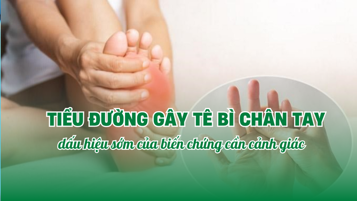 Tiểu đường gây tê bì chân tay: Dấu hiệu sớm của biến chứng cần cảnh giác