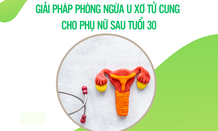 Giải pháp phòng ngừa u xơ tử cung cho phụ nữ sau tuổi 30