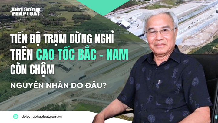  Tiến độ trạm dừng nghỉ trên cao tốc Bắc - Nam còn chậm: Nguyên nhân do đâu?