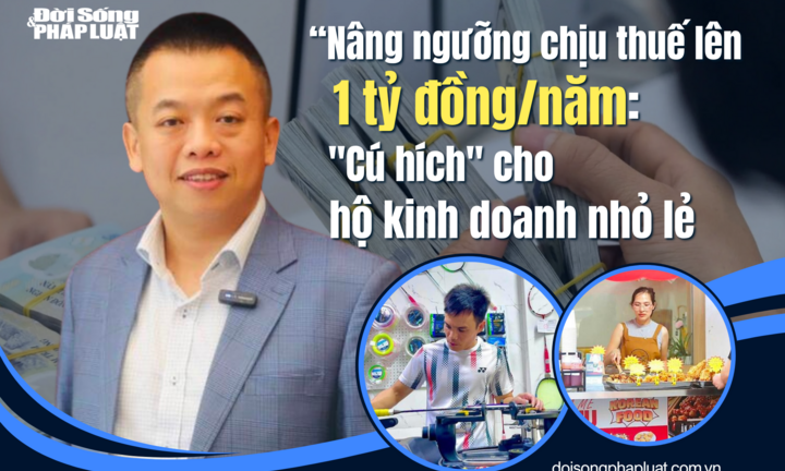  Nâng ngưỡng chịu thuế lên 1 tỷ đồng/năm: 