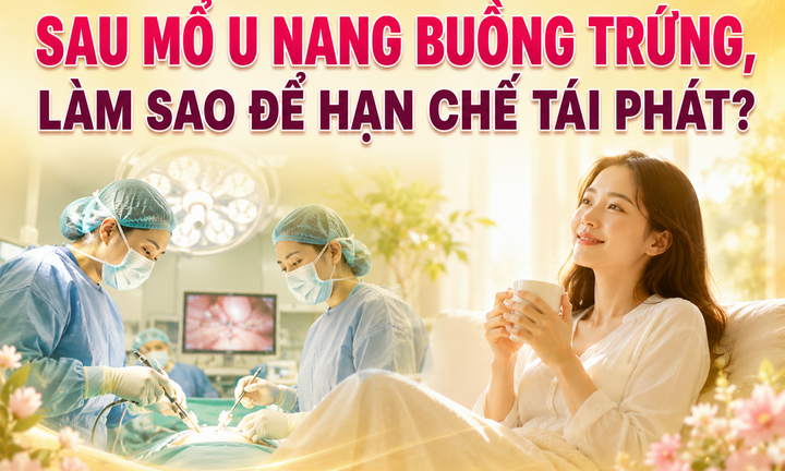 Sau mổ u nang buồng trứng, làm sao để hạn chế tái phát?