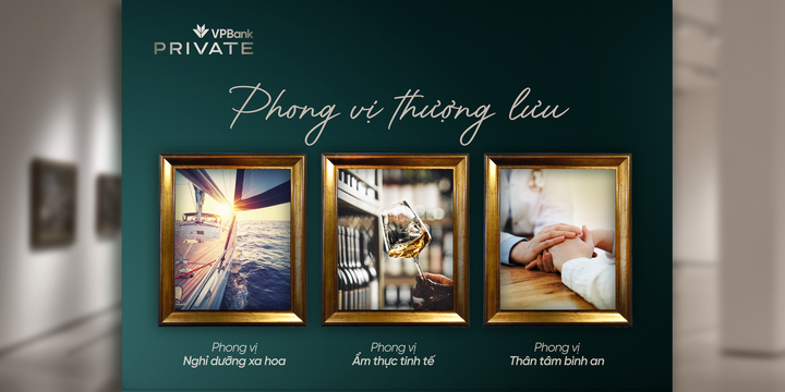 Phong vị thượng lưu và cách VPBank Private định nghĩa trải nghiệm sống tinh hoa