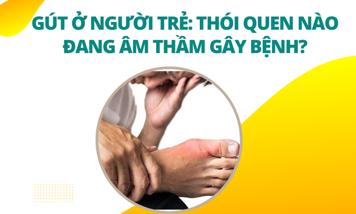 Gút ở người trẻ: Thói quen nào đang âm thầm gây bệnh?