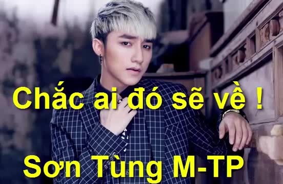 Chắc ai đó sẽ về của Sơn Tùng- MTP “hớp hồn” dân mạng