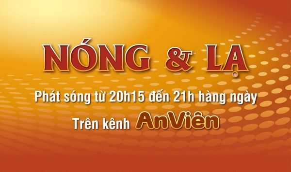 Kỳ bí và bất ngờ với “Nóng & Lạ” trên kênh An Viên