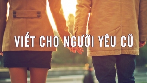 Cho những ai chưa quên được tình cũ…