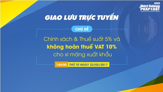 Giao lưu trực tuyến: Thuế suất 5%, không hoàn thuế VAT đối với xi măng xuất khẩu