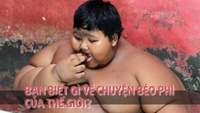 'Đại dịch' béo phì hoành hành khắp thế giới như thế nào?