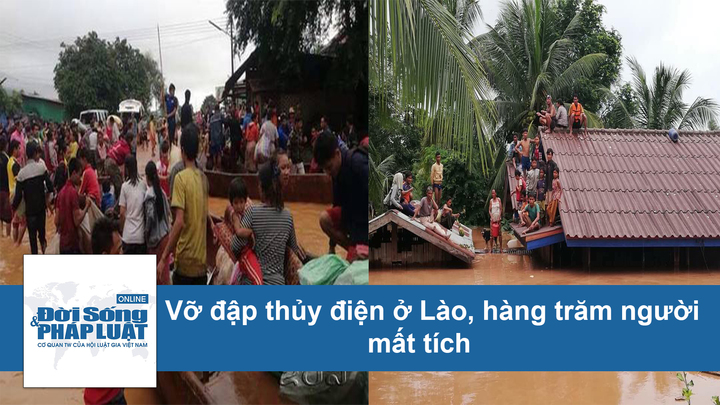 Cảnh vỡ đập thủy điện tang thương ở Lào khiến hàng trăm người mất tích