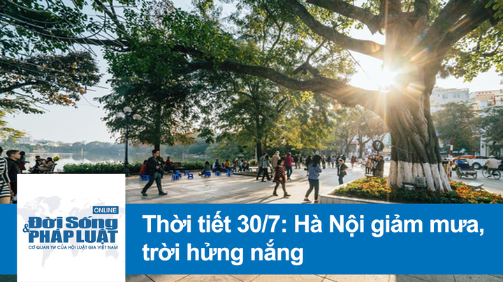 Dự báo thời tiết 30/7: Hà Nội giảm mây, trời hửng nắng