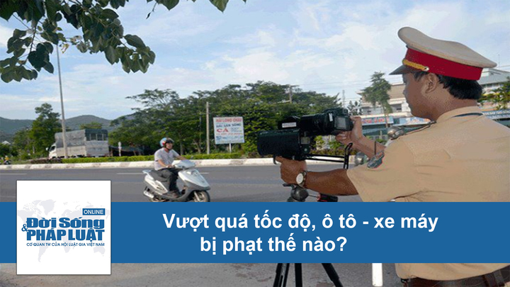 Vượt quá tốc độ, ô tô - xe máy bị phạt thế nào?