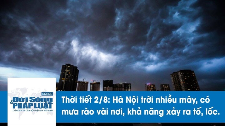 Dự báo thời tiết 2/8: Hà Nội trời nhiều mây, có mưa rào vài nơi