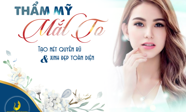 Tạo nét quyến rũ - Đẹp toàn diện cùng phương pháp thẩm mỹ mắt to