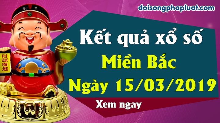 Kết quả Xổ số miền Bắc ngày 15/3/2019
