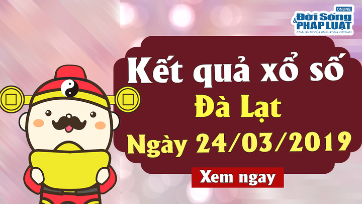 Kết quả xổ số Đà Lạt ngày 24/3/2019