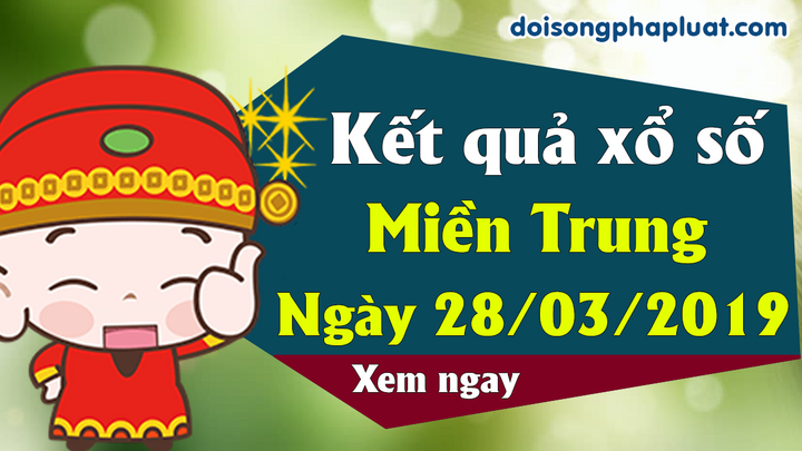 Trực tiếp kết quả Xổ số miền Trung hôm nay, thứ 5 ngày 28/3/2019