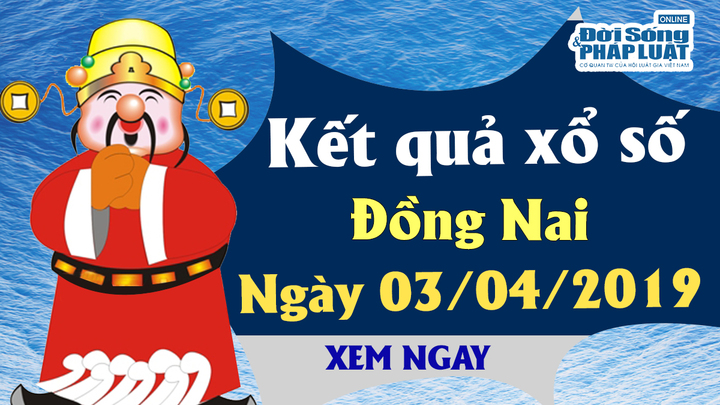 Trực tiếp kết quả Xổ số Đồng Nai hôm nay, thứ 4 ngày 3/4/2019